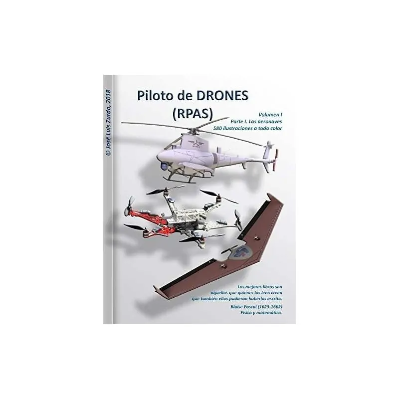PILOTO DE DRONES (RPAS) . VOLUMEN I. PARTE I. LAS AERONAVES.